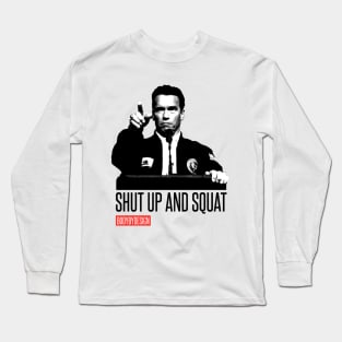 Shut Up and Sqaut Long Sleeve T-Shirt